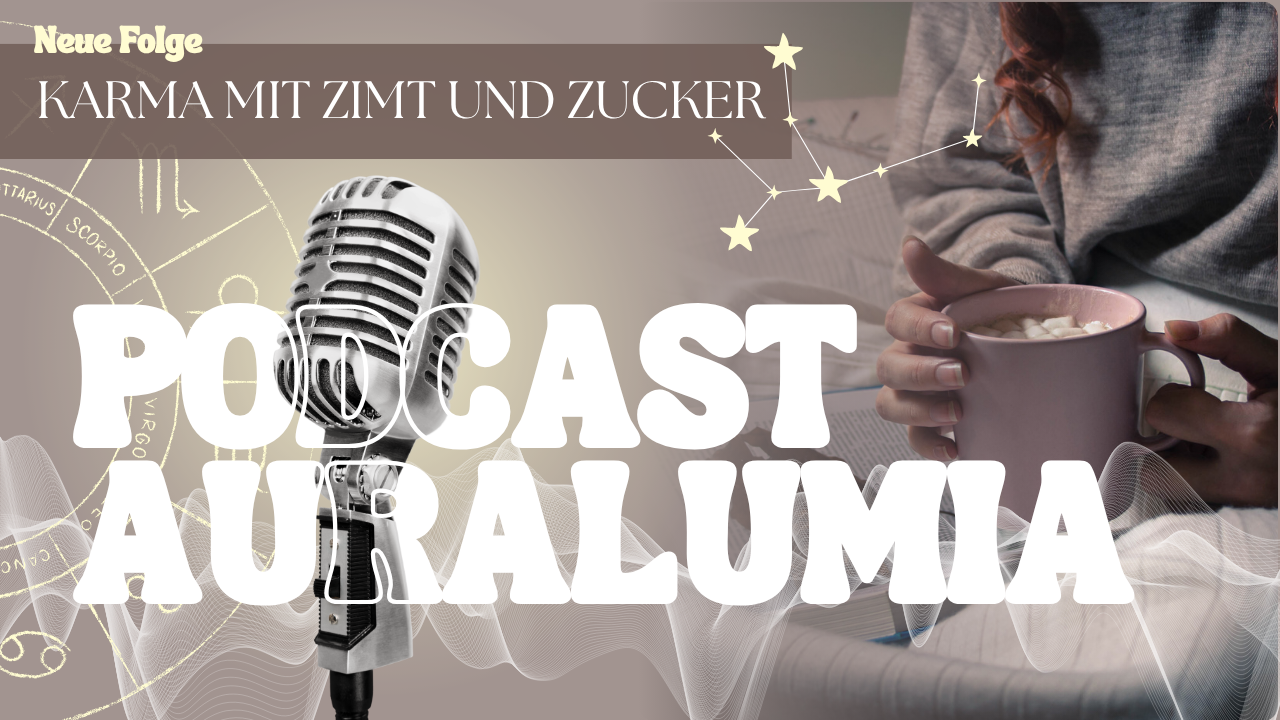 Podcast AuraLumia – Karma mit Zimt und Zucker